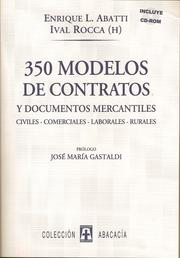 Cover of: 350 MODELOS DE CONTRATOS Y DOCUMENTOS MERCANTILES. Civiles, comerciales, laborales, rurales. Incluye CD-ROM: Prólogo JOSÉ MARÍA GASTALDI. Novísimos comnvenios prácticos y completos, basados en la autonomía privada, ideados pasra asistir en sus quehaceres jurídicos, a los profesionales del Derecho.