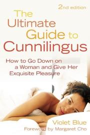 Cover of: The Ultimate Guide to Cunnilingus: How to Go Down on a Woman and Give Her Exquisite Pleasure