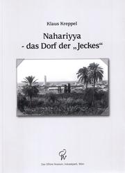 Nahariyya: das Dorf der Jeckes: die Grundung der Mittelstandssiedlung fur deutsche Einwanderer in Erets Israel 1934/1935 by Klaus Kreppel