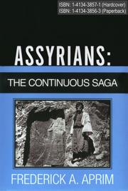 Cover of: Assyrians: The Continuous Saga: Assyrians have been deprived of their rich heritage in their ancestral homelands in Mesopotamia. From one side, history curriculum taught in the Middle East's public schools is manipulated and it focuses predominantly on the region's Islamic era. Such curriculum is grossly altered and rewritten to suit a meticulously planned ‘Arabization,’ ‘Turkicization,’ and more recently Kurdification process of the Assyrians. From the other side, some historians question the continuation of ancient Assyrian civilization and people. Furthermore, certain Old Testament nonfavorite images of Assyrians are dominant in literature. Thus, unbiased publications and historical references regarding the survival of Assyrians since the fall of their Imperial capital Nineveh are of great importance.