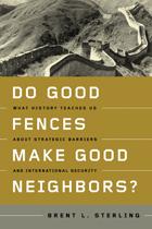 Cover of: Do good fences make good neighbors?: what history teaches us about strategic barriers and international security