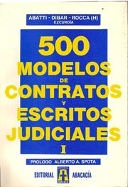 Cover of: 500 MODELOS DE CONTRATOS Y ESCRITOS JUDICIALES. Civiles, comerciales, laborales, agrarios, penales, tributarios: Prólogo ALBERTO A. SPOTA