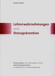 Cover of: Lehrerwahrnehmungen und Stressprävention: Stresserleben am Arbeitsplatz Schule und Stressprävention im Rahmen der Lehrerfortbildung