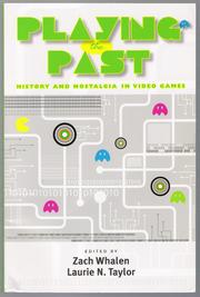 Cover of: Playing the Past: History and Nostalgia in Video Games by Edited by Zach Whalen and Laurie N. Taylor