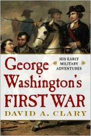 George Washington's First War by David A. Clary