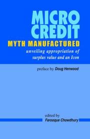 Cover of: Micro credit, myth manufactured by edited by Farooque Chowdhury ; [preface by Doug Henwood].