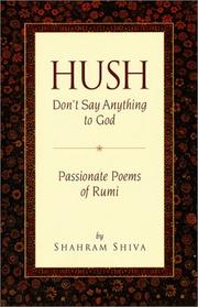 Cover of: Hush, Don't Say Anything to God by Rumi (Jalāl ad-Dīn Muḥammad Balkhī), Shahram Shiva