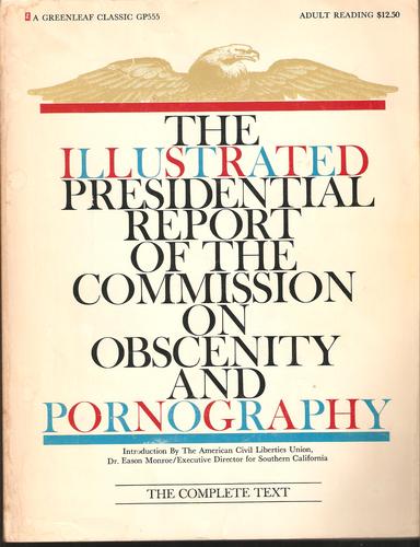 The Illustrated Presidential Report of the Commission on Obscenity and Pornography. by Earl Kemp