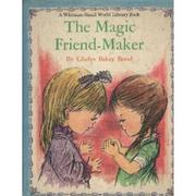 Cover of: The Magic Friend-Maker (A Whitman Small World Library Book)