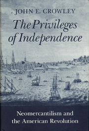 Cover of: The privileges of independence: neomercantilism and the American Revolution