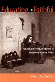 Cover of: Educating the Faithful: Religion, Schooling, and Society in Nineteenth-Century France