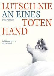Cover of: Lutsch nie an eines Toten Hand: Auf Spurensuche mit dem C.S.I.