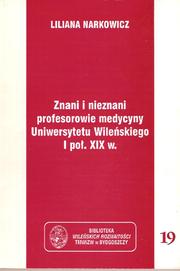 Znani i nieznani profesorowie medycyny Uniwersytetu Wileńskiego I poł. XIX wieku by Liliana Narkowicz