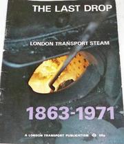 Cover of: The Last Drop: The Steam Age on the Underground from 1863 to 1971