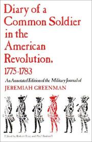 Cover of: Diary of a Common Soldier in the American Revolution, 1775-1783, an Annotated Edition of the Military Journal of Jeremiah Greenman by Robert C. Bray, Robert C. Bray