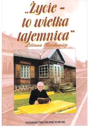 „Życie – to wielka tajemnica”. Wspomnienia ks. Antoniego Dilysa by Liliana Narkowicz