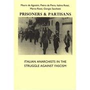 Cover of: Prisoners and Partisans: Italian anarchists in the struggle against fascism by Mauro de Agostini, Pietro de Piero, Italino Rossi, Marco Rossi, Giorgio Sacchetti