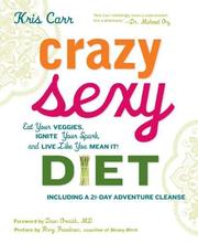 Cover of: Crazy sexy diet: eat your veggies, ignite your spark, and live like you mean it!