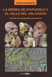 La Sierra de Atapuerca y el Valle del Arlanzón. Patrones de asentamiento prehistóricos by Dr. Francisco Javier Marcos Saiz