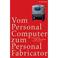 Cover of: Vom Personal Computer zum Personal Fabricator. Points of Fab, Fabbing Society, Homo Fabber