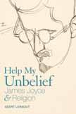 Cover of: Help my unbelief: James Joyce and religion