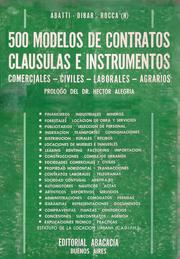 Cover of: 500 MODELOS DE CONTRATOS CLÁUSULAS E INSTRUMENTOS. Comerciales, civiles, laborales, agrarios. by Prólogo de Héctor Alegría