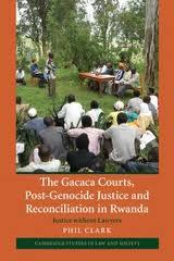 The Gacaca Courts, Post-Genocide Justice and Reconciliation in Rwanda by Phil Clark