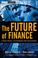 Cover of: THE FUTURE OF FINANCE: A NEW MODEL FOR BANKING AND INVESTMENT