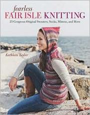 Fearless Fair Isle Knitting by Kathleen Marie Taylor