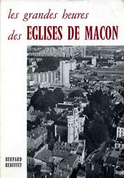 Cover of: Les grandes heures des églises de Mâcon by Bernard Rebuffet