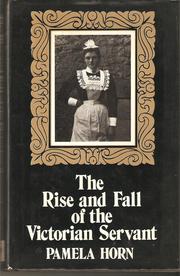 The Rise and Fall of the Victorian Servant by Pamela Horn