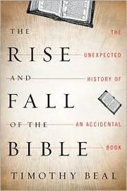 Cover of: The rise and fall of the Bible: the unexpected history of an accidental book