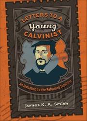 Cover of: Letters to a Young Calvinist: an invitation to the Reformed tradition
