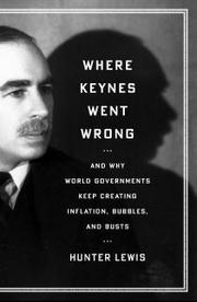 Cover of: WHERE KEYNES WENT WRONG: AND WHY WORLD GOVERNMENTS KEEP CREATING INFLATION, BUBBLES AND BUSTS