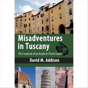 Cover of: Misadventures in Tuscany: The Casebook of an Accident-Prone Tourist