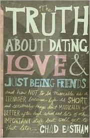 Cover of: The Truth About Dating, Love & Just Being Friends by 