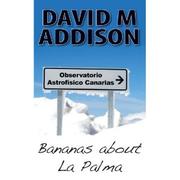 Bananas About La Palma by David M. Addison