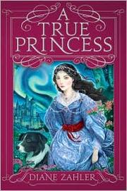 Cover of: A true princess by Diane Zahler