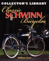 Cover of: Classic Schwinn Bicycles (Collector's Library) by William Love