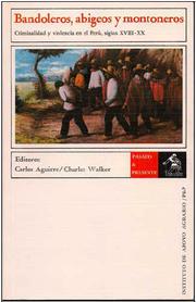 Cover of: Bandoleros, abigeos y montoneros: criminalidad y violencia en el Perú, siglos XVIII-XX