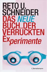 Das neue Buch der verrückten Experimente by Reto U. Schneider