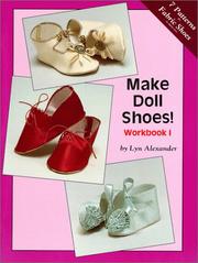 Make Doll Shoes!  Workbook I (Make Doll Shoes) by Lyn Alexander