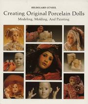 Cover of: Creating original porcelain dolls: modeling, molding, and painting