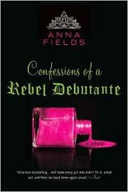 Cover of: Confessions of a Rebel Debutante by Anna Fields