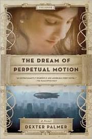 Cover of: The Dream of Perpetual Motion by Dexter Palmer