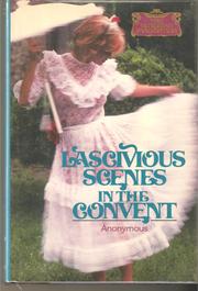 Cover of: Lascivious Scenes in the Convent: How Tassio Diligently Cultivated Certain Waste Fields, And Made Of Them A Delightful Paradise