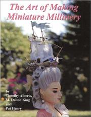 The art of making miniature millinery by Timothy J. Alberts