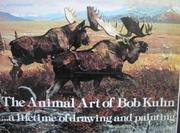 Cover of: The animal art of Bob Kuhn ...: a lifetime of drawing and painting.