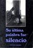 Cover of: Su última palabra fue silencio by Gustavo Arango