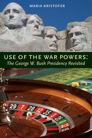 Cover of: Use of the war powers: The George W. Bush presidency revisited